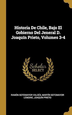 Bild des Verkufers fr Historia De Chile, Bajo El Gobierno Del Jeneral D. Joaqun Prieto, Volumes 3-4 zum Verkauf von moluna