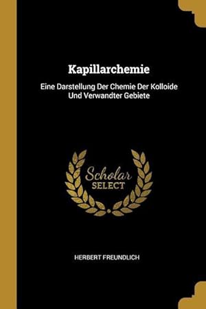 Seller image for Kapillarchemie: Eine Darstellung Der Chemie Der Kolloide Und Verwandter Gebiete for sale by moluna