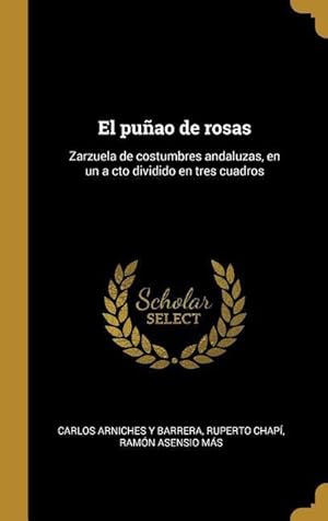 Image du vendeur pour El puao de rosas: Zarzuela de costumbres andaluzas, en un a cto dividido en tres cuadros mis en vente par moluna
