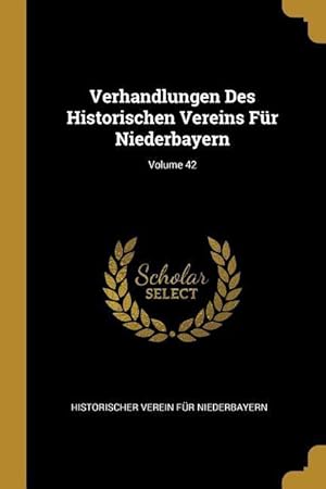 Bild des Verkufers fr Verhandlungen Des Historischen Vereins Fr Niederbayern Volume 42 zum Verkauf von moluna
