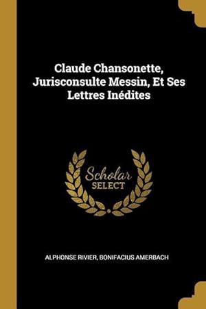 Bild des Verkufers fr Claude Chansonette, Jurisconsulte Messin, Et Ses Lettres Indites zum Verkauf von moluna