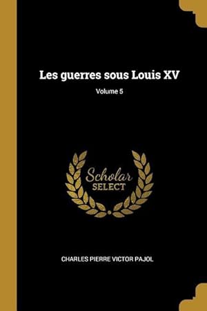 Bild des Verkufers fr Les guerres sous Louis XV Volume 5 zum Verkauf von moluna