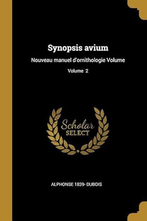Bild des Verkufers fr Synopsis avium: Nouveau manuel d\ ornithologie Volume Volume 2 zum Verkauf von moluna