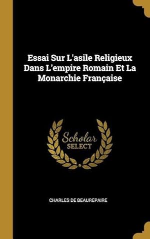 Bild des Verkufers fr Essai Sur L\ asile Religieux Dans L\ empire Romain Et La Monarchie Franaise zum Verkauf von moluna