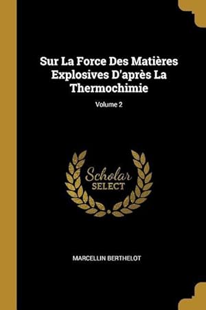 Bild des Verkufers fr Sur La Force Des Matires Explosives D\ aprs La Thermochimie Volume 2 zum Verkauf von moluna