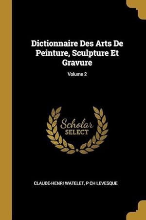 Image du vendeur pour Dictionnaire Des Arts De Peinture, Sculpture Et Gravure Volume 2 mis en vente par moluna