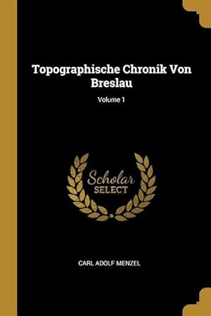 Bild des Verkufers fr Topographische Chronik Von Breslau Volume 1 zum Verkauf von moluna