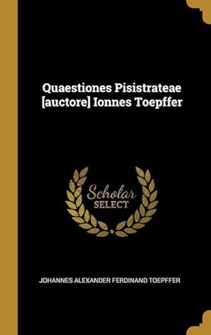 Imagen del vendedor de Quaestiones Pisistrateae [auctore] Ionnes Toepffer a la venta por moluna