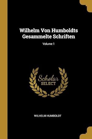 Bild des Verkufers fr Wilhelm Von Humboldts Gesammelte Schriften Volume 1 zum Verkauf von moluna