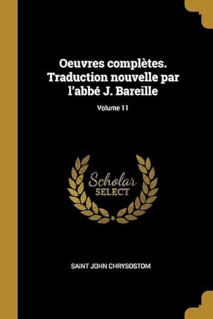 Bild des Verkufers fr Oeuvres compltes. Traduction nouvelle par l\ abb J. Bareille Volume 11 zum Verkauf von moluna
