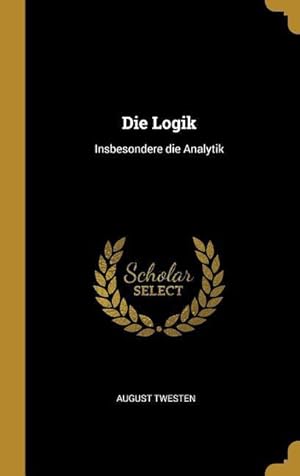 Bild des Verkufers fr Die Logik: Insbesondere Die Analytik zum Verkauf von moluna