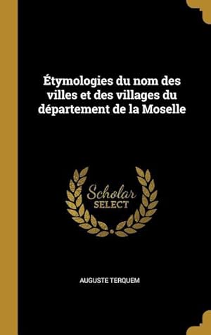 Bild des Verkufers fr tymologies du nom des villes et des villages du dpartement de la Moselle zum Verkauf von moluna