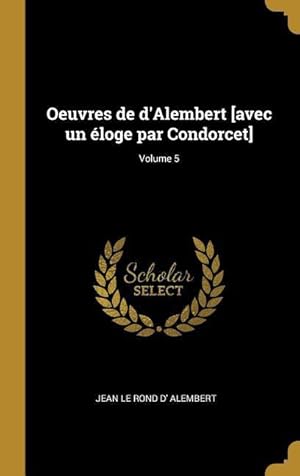 Bild des Verkufers fr Oeuvres de d\ Alembert [avec un loge par Condorcet] Volume 5 zum Verkauf von moluna