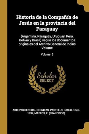 Imagen del vendedor de Historia de la Compaa de Jess en la provincia del Paraguay: (Argentina, Paraguay, Uruguay, Per, Bolivia y Brasil) segn los documentos originales a la venta por moluna