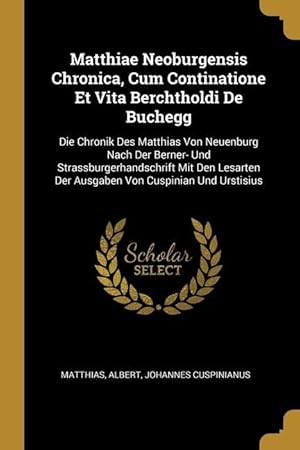 Bild des Verkufers fr Matthiae Neoburgensis Chronica, Cum Continatione Et Vita Berchtholdi De Buchegg: Die Chronik Des Matthias Von Neuenburg Nach Der Berner- Und Strassbur zum Verkauf von moluna