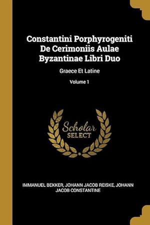 Seller image for Constantini Porphyrogeniti De Cerimoniis Aulae Byzantinae Libri Duo: Graece Et Latine Volume 1 for sale by moluna