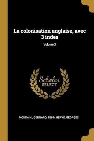 Bild des Verkufers fr La colonisation anglaise, avec 3 indes Volume 2 zum Verkauf von moluna