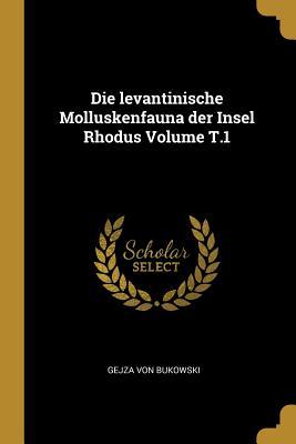 Imagen del vendedor de Die Levantinische Molluskenfauna Der Insel Rhodus Volume T.1 a la venta por moluna