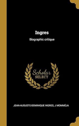 Imagen del vendedor de Ingres: Biographic critique a la venta por moluna