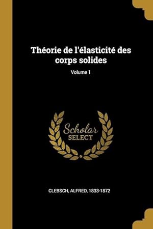 Bild des Verkufers fr Thorie de l\ lasticit des corps solides Volume 1 zum Verkauf von moluna