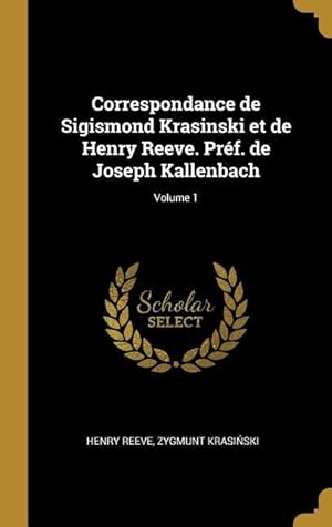Bild des Verkufers fr Correspondance de Sigismond Krasinski et de Henry Reeve. Prf. de Joseph Kallenbach Volume 1 zum Verkauf von moluna