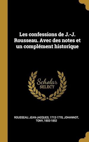 Bild des Verkufers fr Les confessions de J.-J. Rousseau. Avec des notes et un complment historique zum Verkauf von moluna