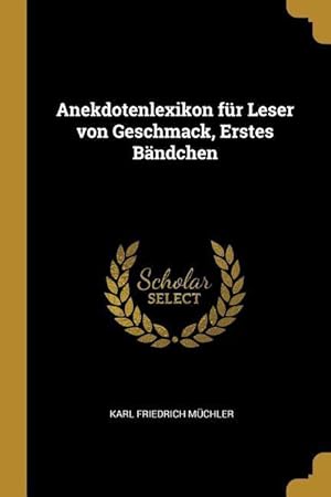 Immagine del venditore per Anekdotenlexikon Fr Leser Von Geschmack, Erstes Baendchen venduto da moluna