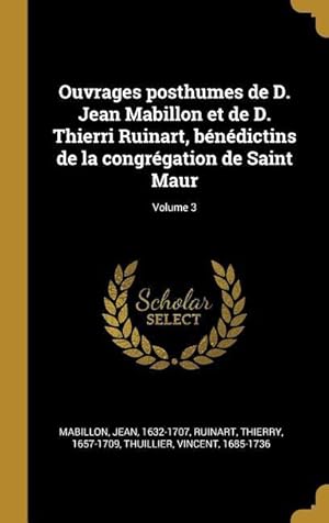 Bild des Verkufers fr Ouvrages posthumes de D. Jean Mabillon et de D. Thierri Ruinart, bndictins de la congrgation de Saint Maur Volume 3 zum Verkauf von moluna