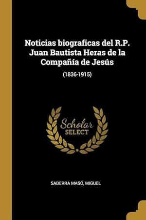 Seller image for Noticias biograficas del R.P. Juan Bautista Heras de la Compaa de Jess: (1836-1915) for sale by moluna