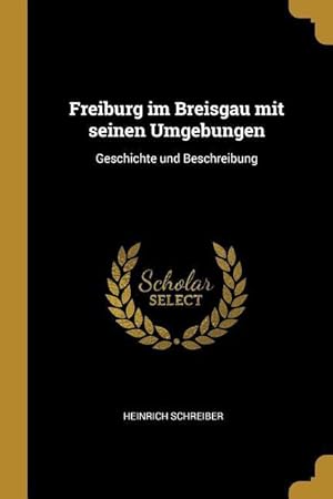 Bild des Verkufers fr Freiburg Im Breisgau Mit Seinen Umgebungen: Geschichte Und Beschreibung zum Verkauf von moluna
