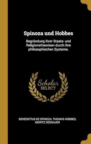 Bild des Verkufers fr Spinoza Und Hobbes: Begrndung Ihrer Staats- Und Religionstheorieen Durch Ihre Philosophischen Systeme. zum Verkauf von moluna