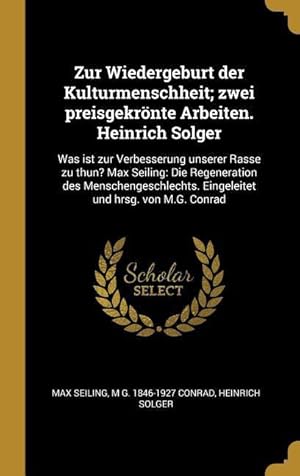 Immagine del venditore per Zur Wiedergeburt Der Kulturmenschheit Zwei Preisgekroente Arbeiten. Heinrich Solger: Was Ist Zur Verbesserung Unserer Rasse Zu Thun? Max Seiling: Die venduto da moluna