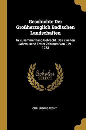 Bild des Verkufers fr Geschichte Der Grossherzoglich Badischen Landschaften: In Zusammenhang Gebracht. Des Zweiten Jahrtausend Erster Zeitraum Von 919 - 1273 zum Verkauf von moluna