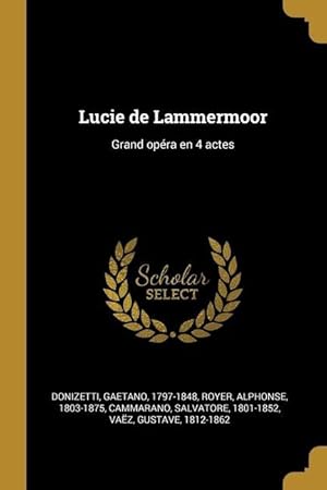 Bild des Verkufers fr Lucie de Lammermoor: Grand opra en 4 actes zum Verkauf von moluna