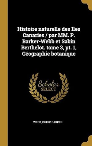 Bild des Verkufers fr Histoire naturelle des Iles Canaries / par MM. P. Barker-Webb et Sabin Berthelot. tome 3, pt. 1, Gographie botanique zum Verkauf von moluna