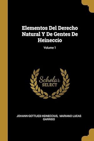 Bild des Verkufers fr Elementos Del Derecho Natural Y De Gentes De Heineccio Volume 1 zum Verkauf von moluna
