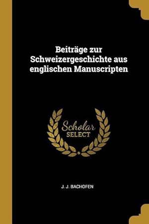Bild des Verkufers fr Beitraege Zur Schweizergeschichte Aus Englischen Manuscripten zum Verkauf von moluna