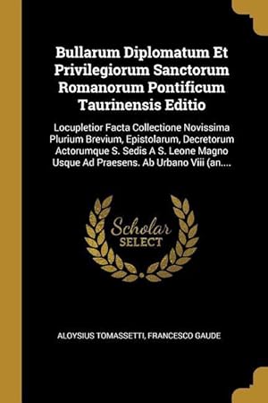 Bild des Verkufers fr Bullarum Diplomatum Et Privilegiorum Sanctorum Romanorum Pontificum Taurinensis Editio: Locupletior Facta Collectione Novissima Plurium Brevium, Epist zum Verkauf von moluna