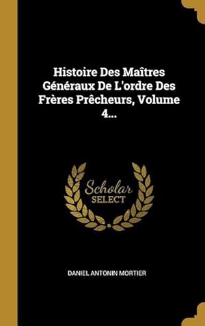 Bild des Verkufers fr Histoire Des Matres Gnraux De L\ ordre Des Frres Prcheurs, Volume 4. zum Verkauf von moluna
