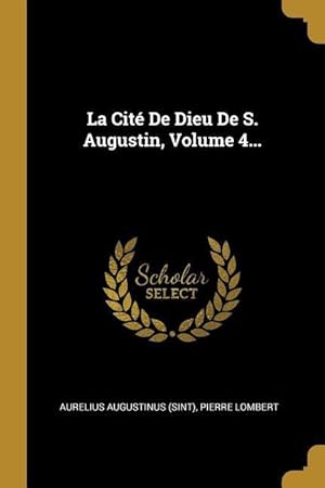 Bild des Verkufers fr La Cit De Dieu De S. Augustin, Volume 4. zum Verkauf von moluna