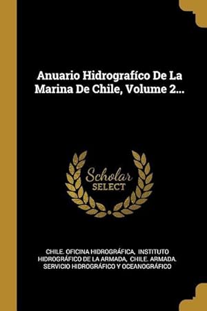 Bild des Verkufers fr Anuario Hidrografco De La Marina De Chile, Volume 2. zum Verkauf von moluna