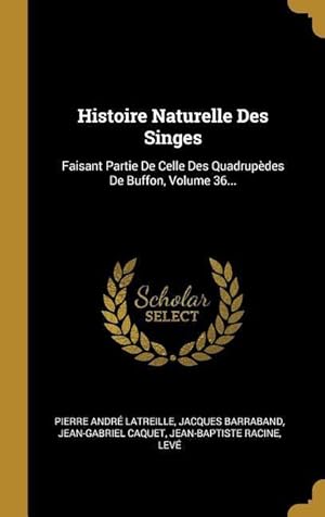 Seller image for Histoire Naturelle Des Singes: Faisant Partie De Celle Des Quadrupdes De Buffon, Volume 36. for sale by moluna