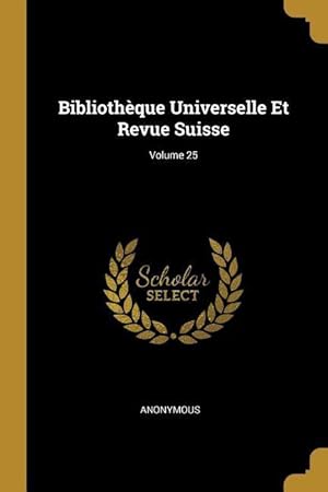 Image du vendeur pour Bibliothque Universelle Et Revue Suisse Volume 25 mis en vente par moluna