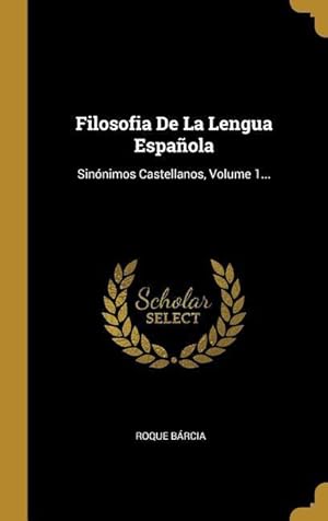 Bild des Verkufers fr Filosofia De La Lengua Espaola: Sinnimos Castellanos, Volume 1. zum Verkauf von moluna