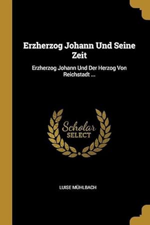 Bild des Verkufers fr Erzherzog Johann Und Seine Zeit: Erzherzog Johann Und Der Herzog Von Reichstadt . zum Verkauf von moluna