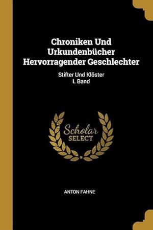 Bild des Verkufers fr Chroniken Und Urkundenbcher Hervorragender Geschlechter: Stifter Und Kloester I. Band zum Verkauf von moluna