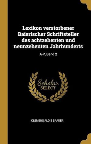 Bild des Verkufers fr Lexikon Verstorbener Baierischer Schriftsteller Des Achtzehenten Und Neunzehenten Jahrhunderts: A-P, Band 2 zum Verkauf von moluna