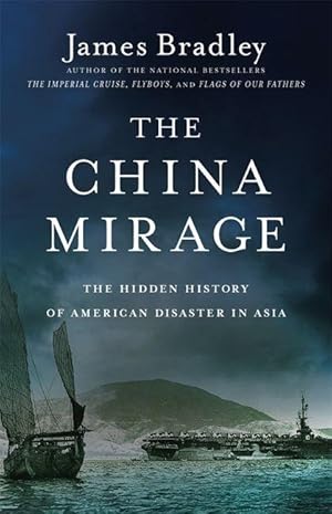 Bild des Verkufers fr The China Mirage: The Hidden History of American Disaster in Asia zum Verkauf von moluna