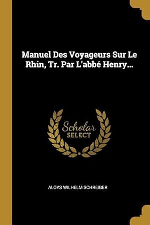 Bild des Verkufers fr Manuel Des Voyageurs Sur Le Rhin, Tr. Par L\ abb Henry. zum Verkauf von moluna