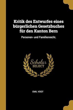 Bild des Verkufers fr Kritik Des Entwurfes Eines Brgerlichen Gesetzbuches Fr Den Kanton Bern: Personen- Und Familienrecht. zum Verkauf von moluna